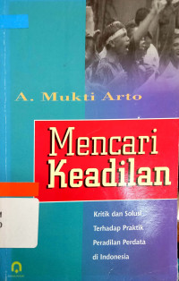 Image of Mencari keadilan : kritik dan solusi terhadap praktik peradilan perdata di Indonesia