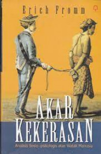 Image of Akar kekerasan : analisis sosio-psikologis atas watak manusia